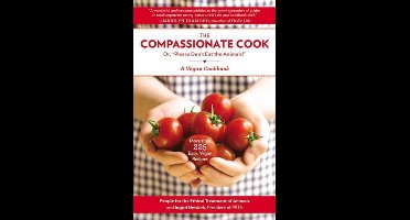 The Compassionate Cook Or, 'please Don't Eat the Animals!'
