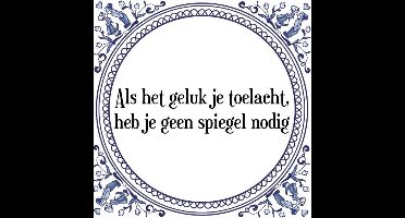 Tegeltje met Spreuk (Tegeltjeswijsheid): Als het geluk je toelacht, heb je geen spiegel nodig + Kado verpakking & Plakhanger