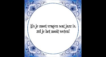 Tegeltje met Spreuk (Tegeltjeswijsheid): Als je moet vragen wat jazz is, zul je het nooit weten! + Kado verpakking & Plakhanger