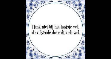 Tegeltje met Spreuk (Tegeltjeswijsheid): Denk niet bij het laatste vel, de volgende die redt zich wel + Kado verpakking & Plakhanger