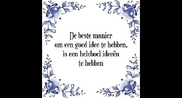 Tegeltje met Spreuk (Tegeltjeswijsheid): De beste manier om een goed idee te hebben, is een heleboel idee�n te hebben + Kado verpakking & Plakhanger