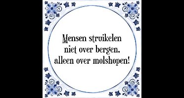 Tegeltje met Spreuk (Tegeltjeswijsheid): Mensen struikelen niet over bergen, alleen over molshopen! + Kado verpakking & Plakhanger