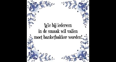 Tegeltje met Spreuk (Tegeltjeswijsheid): Wie bij iedereen in de smaak wil vallen moet banketbakker worden! + Kado verpakking & Plakhanger