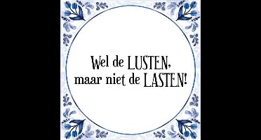 Tegeltje met Spreuk (Tegeltjeswijsheid): Wel de LUSTEN, maar niet de LASTEN! + Kado verpakking & Plakhanger
