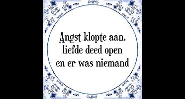 Tegeltje met Spreuk (Tegeltjeswijsheid): Angst klopte aan, liefde deed open en er was niemand + Kado verpakking & Plakhanger