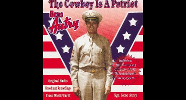 The Cowboy Is A Patriot (Original Radio Broadcast Recordings From World War Ii)