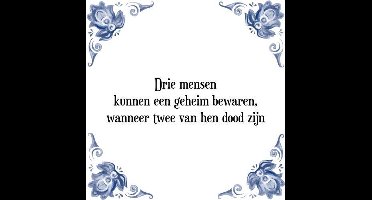 Tegeltje met Spreuk (Tegeltjeswijsheid): Drie mensen kunnen een geheim bewaren, wanneer twee van hen dood zijn + Kado verpakking & Plakhanger