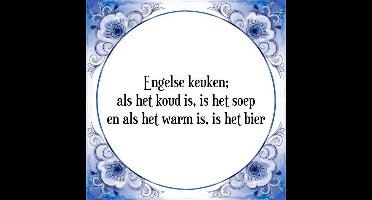 Tegeltje met Spreuk (Tegeltjeswijsheid): Engelse keuken; als het koud is, is het soep en als het warm is, is het bier + Kado verpakking & Plakhanger