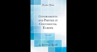 Governments and Parties in Continental Europe, Vol. 2 of 2 (Classic Reprint)