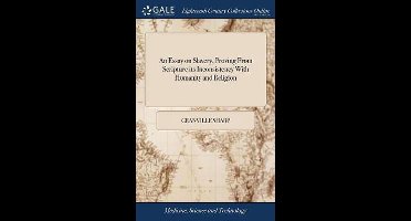 An Essay on Slavery, Proving From Scripture its Inconsistency With Humanity and Religion