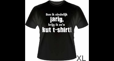 Funny Slogan T-Shirt Maat XL - Ben ik eindelijk jarig krijg ik zo'n kut t-shirt
