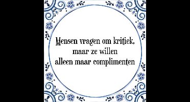 Tegeltje met Spreuk (Tegeltjeswijsheid): Mensen vragen om kritiek, maar ze willen alleen maar complimenten + Kado verpakking & Plakhanger