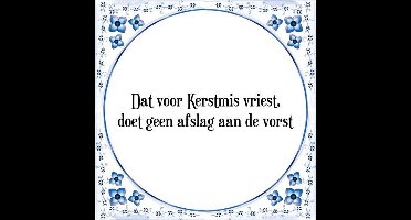 Tegeltje met Spreuk (Tegeltjeswijsheid): Dat voor Kerstmis vriest, doet geen afslag aan de vorst + Kado verpakking & Plakhanger