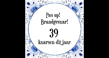 Verjaardag Tegeltje met Spreuk (39 jaar: Pas op! brandgevaar! 39 kaarsen dit jaar! + cadeau verpakking & plakhanger