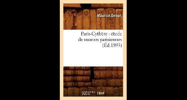 Sciences Sociales- Paris-Cythère: Étude de Moeurs Parisiennes (Éd.1893)