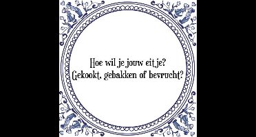 Tegeltje met Spreuk (Tegeltjeswijsheid): Hoe wil je jouw eitje? Gekookt, gebakken of bevrucht? + Kado verpakking & Plakhanger