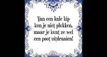 Tegeltje met Spreuk (Tegeltjeswijsheid): Van een kale kip kun je niet plukken, maar je kunt ze wel een poot uitdraaien! + Kado verpakking & Plakhanger