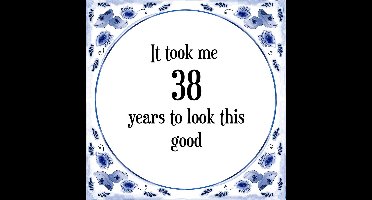 Verjaardag Tegeltje met Spreuk (38 jaar: It took me 38 years to look this good + cadeau verpakking & plakhanger