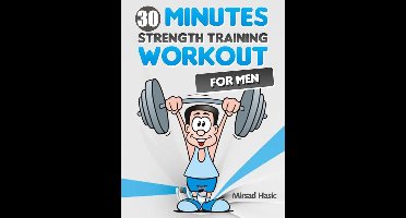 Strength Training for Men - The 30 Minute Workout With Free Weights