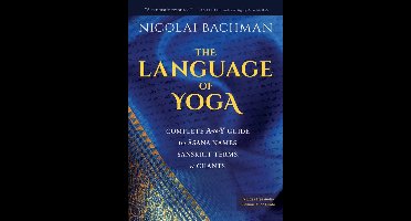 The Language of Yoga: Complete A-to-Y Guide to Asa