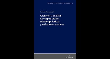 Sprache - Gesellschaft - Geschichte- Creación Y Análisis de Corpus Orales: Saberes Prácticos Y Reflexiones Teóricas