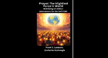 Prayer - The Mightiest Force in World - Mobilizing 10 million Intercessors for the NATIONS