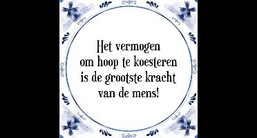 Tegeltje met Spreuk (Tegeltjeswijsheid): Het vermogen om hoop te koesteren is de grootste kracht van de mens! + Kado verpakking & Plakhanger