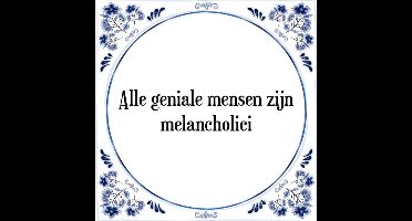 Tegeltje met Spreuk (Tegeltjeswijsheid): Alle geniale mensen zijn melancholici + Kado verpakking & Plakhanger