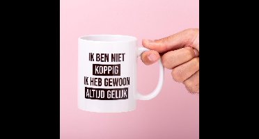 Mok Ik ben niet koppig ik heb gewoon altijd gelijk