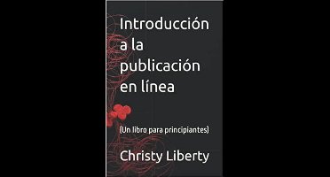 Introduccion A La Publicacion En Linea (un libro para principiantes)