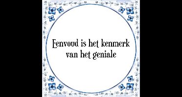 Tegeltje met Spreuk (Tegeltjeswijsheid): Eenvoud is het kenmerk van het geniale + Kado verpakking & Plakhanger
