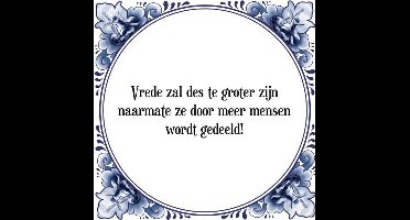 Tegeltje met Spreuk (Tegeltjeswijsheid): Vrede zal des te groter zijn naarmate ze door meer mensen wordt gedeeld! + Kado verpakking & Plakhanger