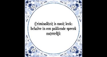 Tegeltje met Spreuk (Tegeltjeswijsheid): Criminaliteit is nooit leuk; behalve in een pakkende spreuk natuurlijk + Kado verpakking & Plakhanger