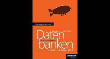 Richtig einsteigen: Desktop- und Web-Datenbanken erstellen mit Access 2013