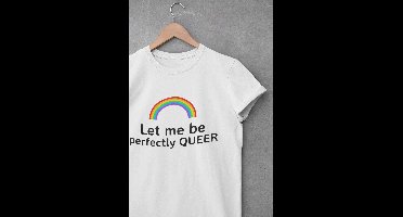 Shirt - Let me be perfectly queer - Wurban Wear | Grappig shirt | Pride | Unisex tshirt | Pride vlag | Regenboog vlag | LGBTQ | Make up | Gay | Liefde | Wit