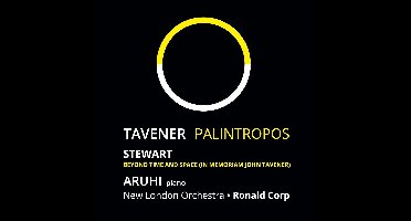 John Tavener: Palintropos (World Premiere Recording) / Michael Stewart: Beyond Time And Space (In Memoriam John Tavener)