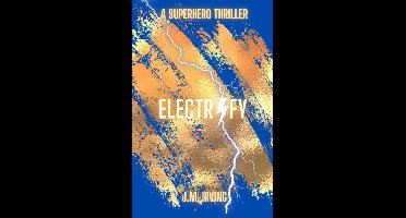 THE ELECTRIFY SERIES 1 - Electrify: A Superhero Thriller
