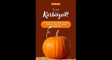 Es ist Kürbiszeit! 101 kreative Hokkaido Rezepte für Suppen, Ofengerichte & süße Versuchungen (Herbstküche)