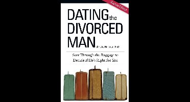 Dating the Divorced Man: Sort Through the Baggage to Decide if He's Right For You