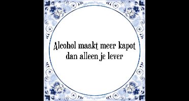 Tegeltje met Spreuk (Tegeltjeswijsheid): Alcohol maakt meer kapot dan alleen je lever + Kado verpakking & Plakhanger