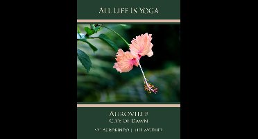 All Life Is Yoga: Auroville – City of Dawn