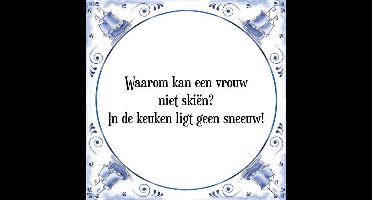 Tegeltje met Spreuk (Tegeltjeswijsheid): Waarom kan een vrouw niet ski�n? In de keuken ligt geen sneeuw! + Kado verpakking & Plakhanger