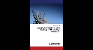 Design, Fabrication, and Testing of Microstrip Antennas