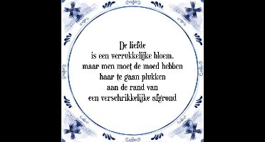 Tegeltje met Spreuk (Tegeltjeswijsheid): De liefde is een verrukkelijke bloem, maar men moet de moed hebben haar te gaan plukken aan de rand van een verschrikkelijke afgrond + Kado verpakking & Plakhanger