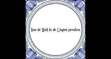 Tegeltje met Spreuk (Tegeltjeswijsheid): Van de Malt in de Lingen geraken + Kado verpakking & Plakhanger