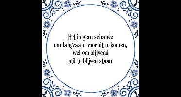 Tegeltje met Spreuk (Tegeltjeswijsheid): Het is geen schande om langzaam vooruit te komen, wel om blijvend stil te blijven staan + Kado verpakking & Plakhanger