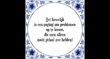 Tegeltje met Spreuk (Tegeltjeswijsheid): Het huwelijk is een poging om problemen op te lossen, die men alleen nooit gehad zou hebben! + Kado verpakking & Plakhanger