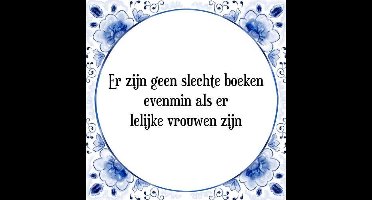 Tegeltje met Spreuk (Tegeltjeswijsheid): Er zijn geen slechte boeken evenmin als er lelijke vrouwen zijn + Kado verpakking & Plakhanger