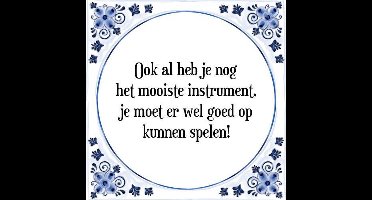 Tegeltje met Spreuk (Tegeltjeswijsheid): Ook al heb je nog het mooiste instrument, je moet er wel goed op kunnen spelen! + Kado verpakking & Plakhanger