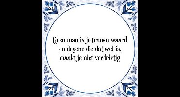Tegeltje met Spreuk (Tegeltjeswijsheid): Geen man is je tranen waard en degene die dat wel is, maakt je niet verdrietig + Kado verpakking & Plakhanger